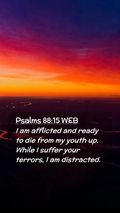 Picture 02 - Psalms 88:15 WEB Mobile Phone Wallpaper - I am afflicted and ready to die from my youth up. - Mobile Bible Verse Wallpaper