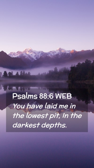 Picture 02 - Psalms 88:6 WEB Mobile Phone Wallpaper - You have laid me in the lowest pit, In the - Mobile Bible Verse Wallpaper