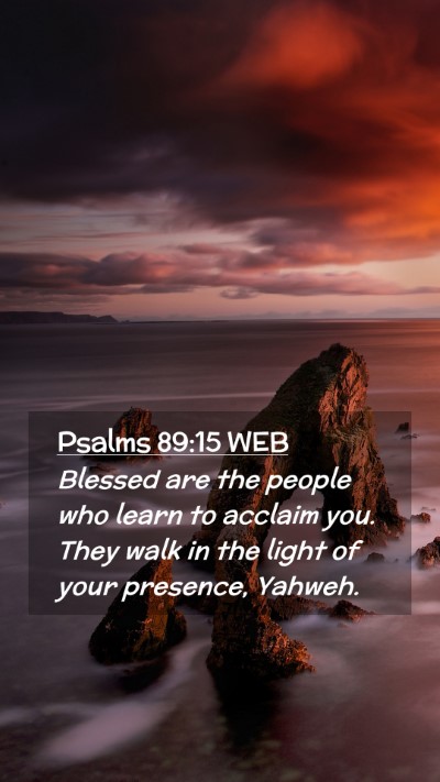 Picture 02 - Psalms 89:15 WEB Mobile Phone Wallpaper - Blessed are the people who learn to acclaim you. - Mobile Bible Verse Wallpaper