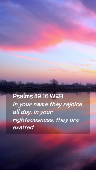 Picture 02 - Psalms 89:16 WEB Mobile Phone Wallpaper - In your name they rejoice all day. In your - Mobile Bible Verse Wallpaper