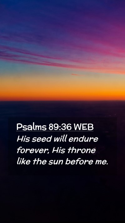 Picture 02 - Psalms 89:36 WEB Mobile Phone Wallpaper - His seed will endure forever, His throne like the - Mobile Bible Verse Wallpaper
