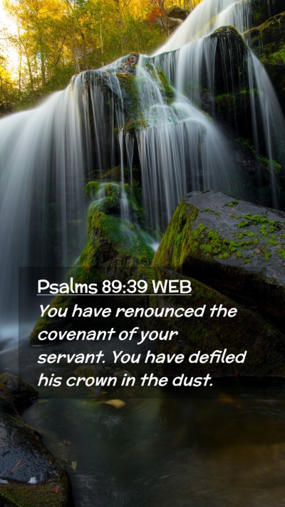 Picture 02 - Psalms 89:39 WEB Mobile Phone Wallpaper - You have renounced the covenant of your servant. - Mobile Bible Verse Wallpaper
