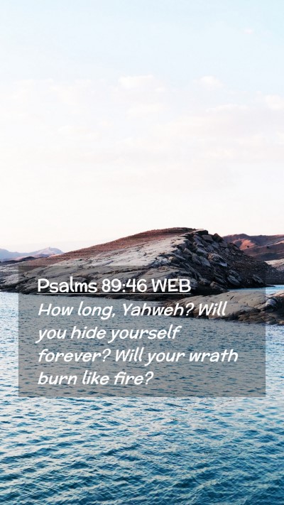 Picture 02 - Psalms 89:46 WEB Mobile Phone Wallpaper - How long, Yahweh? Will you hide yourself forever? - Mobile Bible Verse Wallpaper