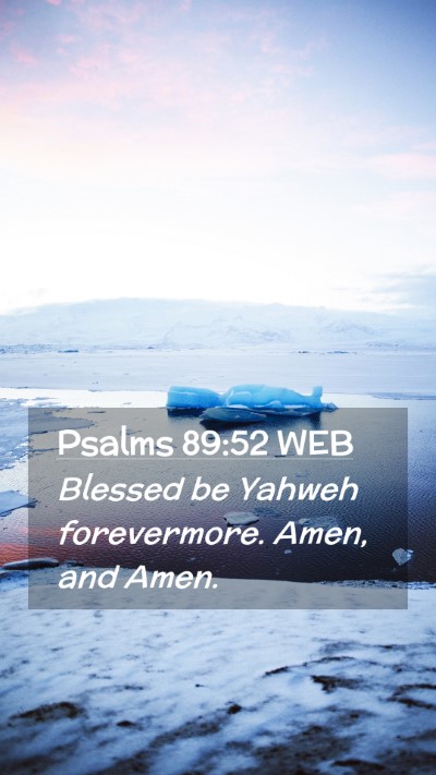 Picture 02 - Psalms 89:52 WEB Mobile Phone Wallpaper - Blessed be Yahweh forevermore. Amen, and - Mobile Bible Verse Wallpaper