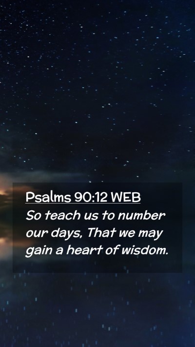 Picture 02 - Psalms 90:12 WEB Mobile Phone Wallpaper - So teach us to number our days, That we may gain - Mobile Bible Verse Wallpaper
