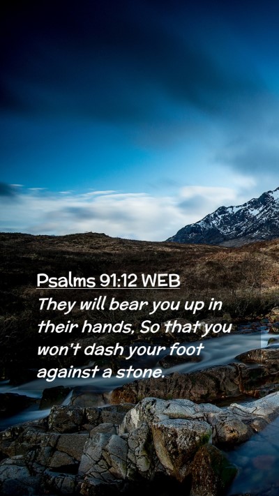 Picture 02 - Psalms 91:12 WEB Mobile Phone Wallpaper - They will bear you up in their hands, So that you - Mobile Bible Verse Wallpaper