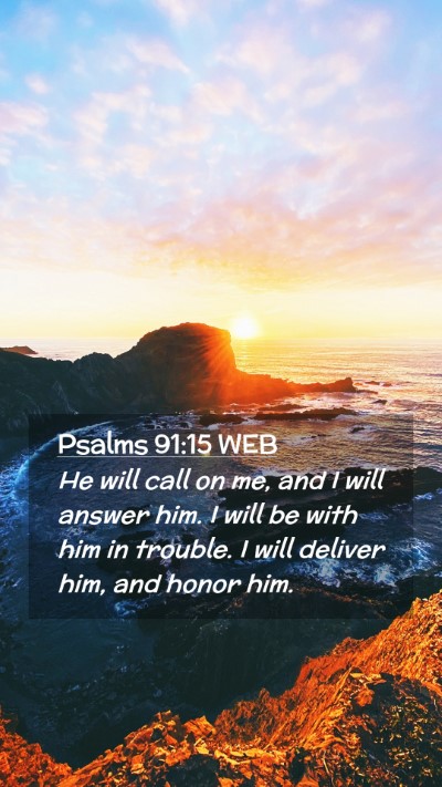 Picture 02 - Psalms 91:15 WEB Mobile Phone Wallpaper - He will call on me, and I will answer him. I will - Mobile Bible Verse Wallpaper