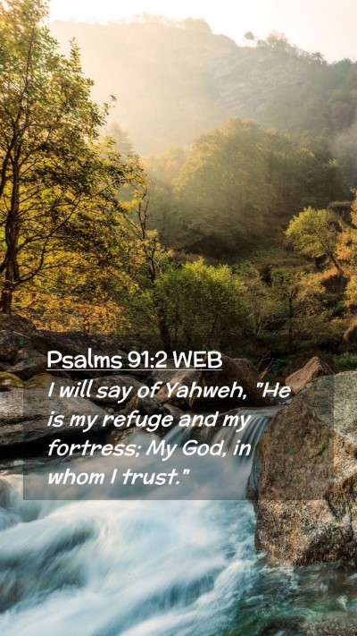 Picture 02 - Psalms 91:2 WEB Mobile Phone Wallpaper - I will say of Yahweh, 