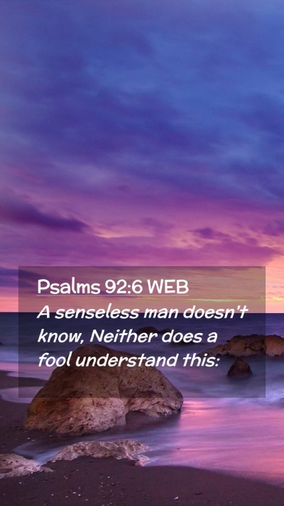 Picture 02 - Psalms 92:6 WEB Mobile Phone Wallpaper - A senseless man doesn't know, Neither does a fool - Mobile Bible Verse Wallpaper