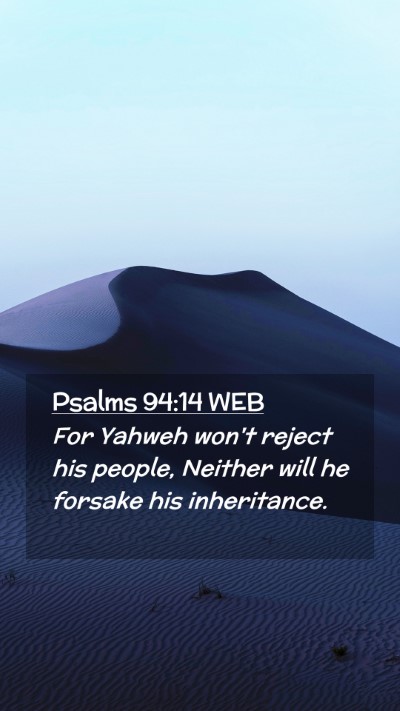 Picture 02 - Psalms 94:14 WEB Mobile Phone Wallpaper - For Yahweh won't reject his people, Neither will - Mobile Bible Verse Wallpaper