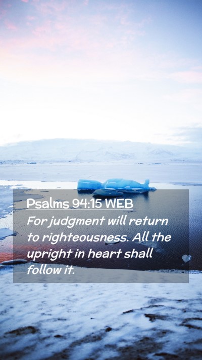 Picture 02 - Psalms 94:15 WEB Mobile Phone Wallpaper - For judgment will return to righteousness. All - Mobile Bible Verse Wallpaper