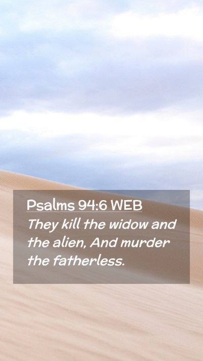 Picture 02 - Psalms 94:6 WEB Mobile Phone Wallpaper - They kill the widow and the alien, And murder the - Mobile Bible Verse Wallpaper