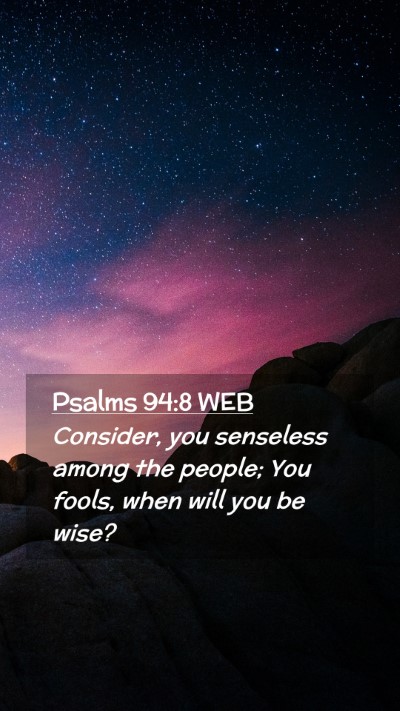 Picture 02 - Psalms 94:8 WEB Mobile Phone Wallpaper - Consider, you senseless among the people; You - Mobile Bible Verse Wallpaper