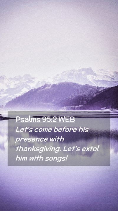 Picture 02 - Psalms 95:2 WEB Mobile Phone Wallpaper - Let's come before his presence with thanksgiving. - Mobile Bible Verse Wallpaper
