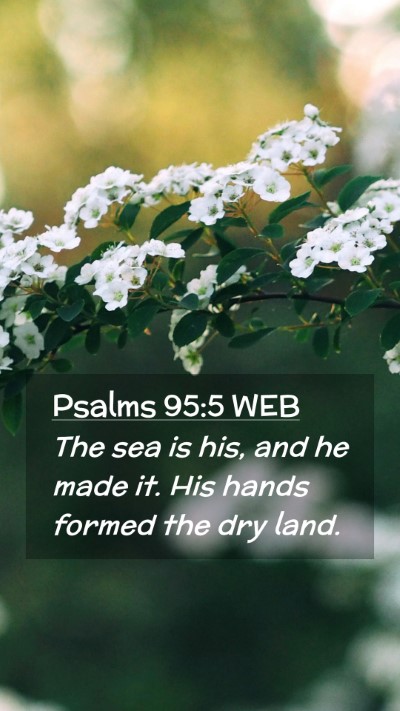 Picture 02 - Psalms 95:5 WEB Mobile Phone Wallpaper - The sea is his, and he made it. His hands formed - Mobile Bible Verse Wallpaper