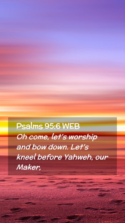 Picture 02 - Psalms 95:6 WEB Mobile Phone Wallpaper - Oh come, let's worship and bow down. Let's kneel - Mobile Bible Verse Wallpaper
