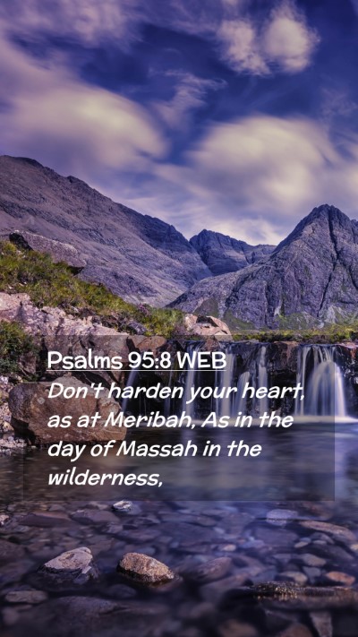 Picture 02 - Psalms 95:8 WEB Mobile Phone Wallpaper - Don't harden your heart, as at Meribah, As in the - Mobile Bible Verse Wallpaper
