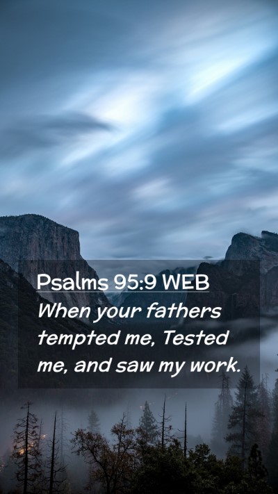 Picture 02 - Psalms 95:9 WEB Mobile Phone Wallpaper - When your fathers tempted me, Tested me, and saw - Mobile Bible Verse Wallpaper