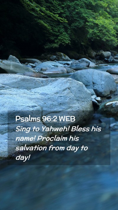 Picture 02 - Psalms 96:2 WEB Mobile Phone Wallpaper - Sing to Yahweh! Bless his name! Proclaim his - Mobile Bible Verse Wallpaper