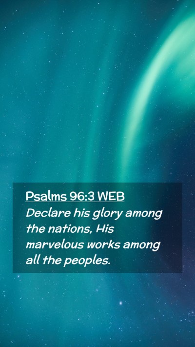 Picture 02 - Psalms 96:3 WEB Mobile Phone Wallpaper - Declare his glory among the nations, His - Mobile Bible Verse Wallpaper