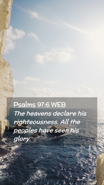 Picture 02 - Psalms 97:6 WEB Mobile Phone Wallpaper - The heavens declare his righteousness. All the - Mobile Bible Verse Wallpaper