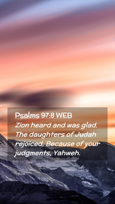Picture 02 - Psalms 97:8 WEB Mobile Phone Wallpaper - Zion heard and was glad. The daughters of Judah - Mobile Bible Verse Wallpaper