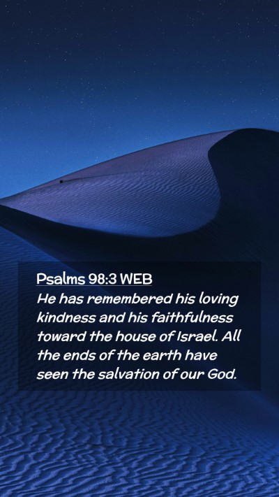 Picture 02 - Psalms 98:3 WEB Mobile Phone Wallpaper - He has remembered his loving kindness and his - Mobile Bible Verse Wallpaper