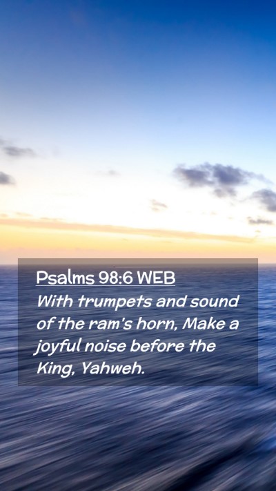 Picture 02 - Psalms 98:6 WEB Mobile Phone Wallpaper - With trumpets and sound of the ram's horn, Make a - Mobile Bible Verse Wallpaper