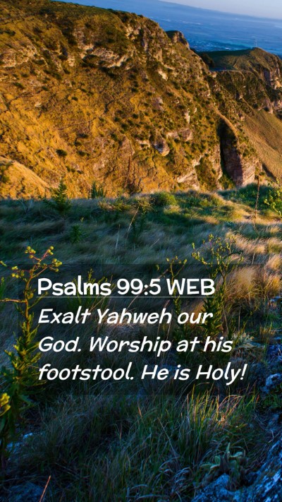 Picture 02 - Psalms 99:5 WEB Mobile Phone Wallpaper - Exalt Yahweh our God. Worship at his footstool. - Mobile Bible Verse Wallpaper