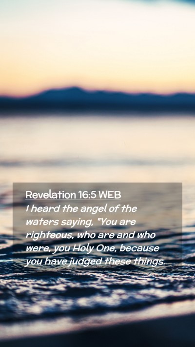 Picture 02 - Revelation 16:5 WEB Mobile Phone Wallpaper - I heard the angel of the waters saying, 