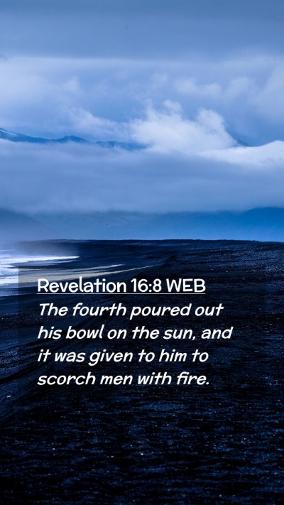 Picture 02 - Revelation 16:8 WEB Mobile Phone Wallpaper - The fourth poured out his bowl on the sun, and it - Mobile Bible Verse Wallpaper
