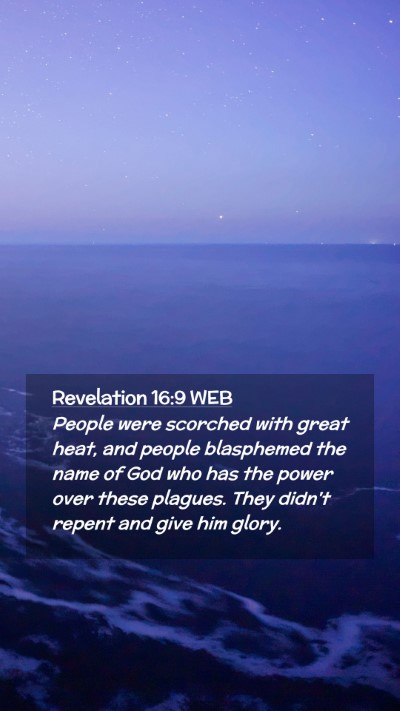 Picture 02 - Revelation 16:9 WEB Mobile Phone Wallpaper - People were scorched with great heat, and people - Mobile Bible Verse Wallpaper
