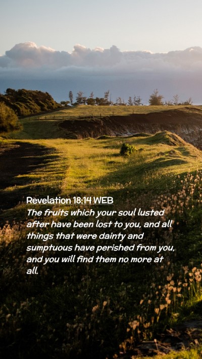 Picture 02 - Revelation 18:14 WEB Mobile Phone Wallpaper - The fruits which your soul lusted after have been - Mobile Bible Verse Wallpaper