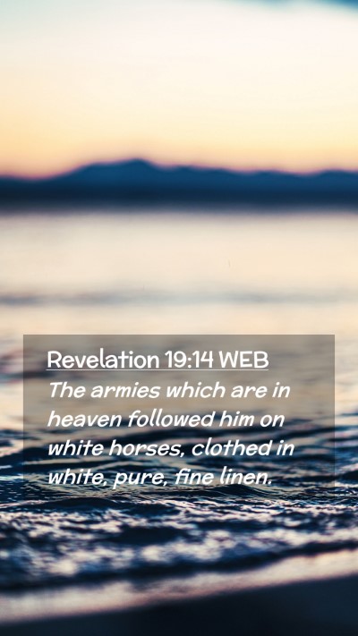 Picture 02 - Revelation 19:14 WEB Mobile Phone Wallpaper - The armies which are in heaven followed him on - Mobile Bible Verse Wallpaper