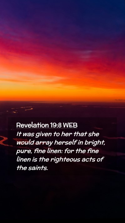 Picture 02 - Revelation 19:8 WEB Mobile Phone Wallpaper - It was given to her that she would array herself - Mobile Bible Verse Wallpaper