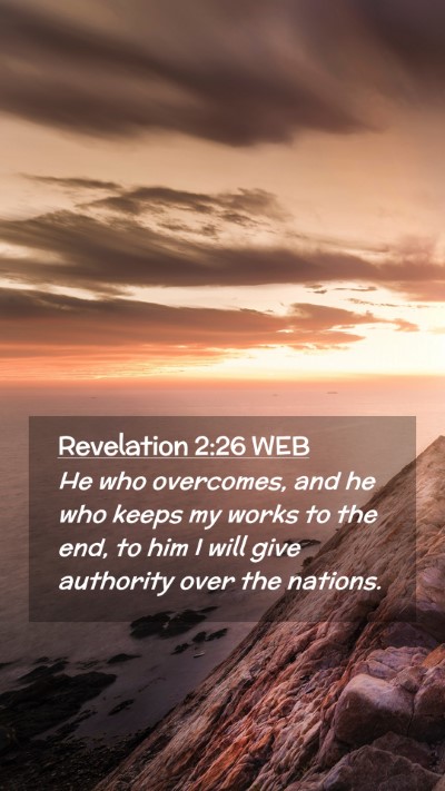 Picture 02 - Revelation 2:26 WEB Mobile Phone Wallpaper - He who overcomes, and he who keeps my works to - Mobile Bible Verse Wallpaper