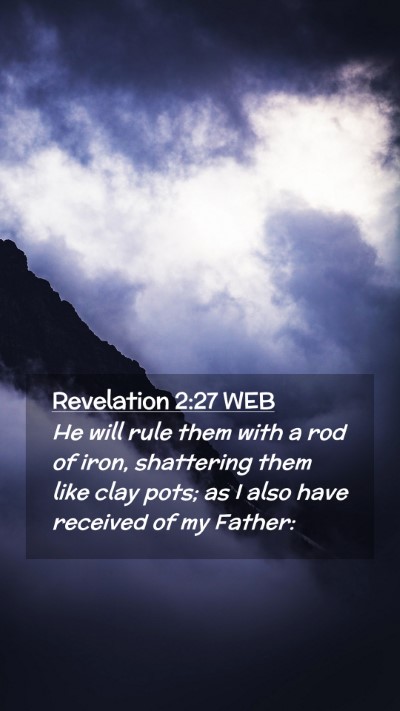 Picture 02 - Revelation 2:27 WEB Mobile Phone Wallpaper - He will rule them with a rod of iron, shattering - Mobile Bible Verse Wallpaper
