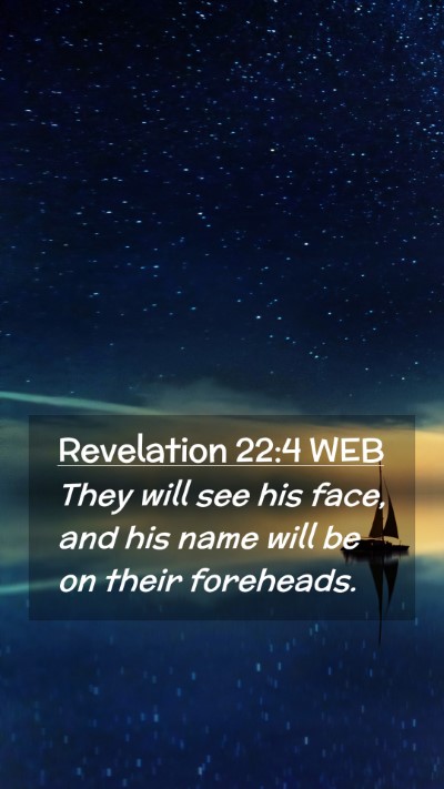 Picture 02 - Revelation 22:4 WEB Mobile Phone Wallpaper - They will see his face, and his name will be on - Mobile Bible Verse Wallpaper