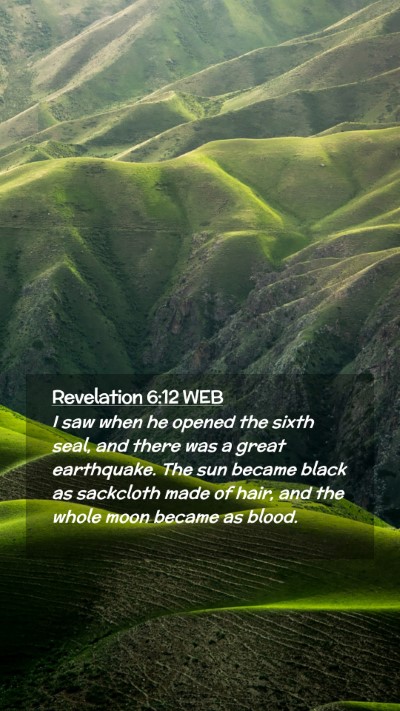 Picture 02 - Revelation 6:12 WEB Mobile Phone Wallpaper - I saw when he opened the sixth seal, and there - Mobile Bible Verse Wallpaper