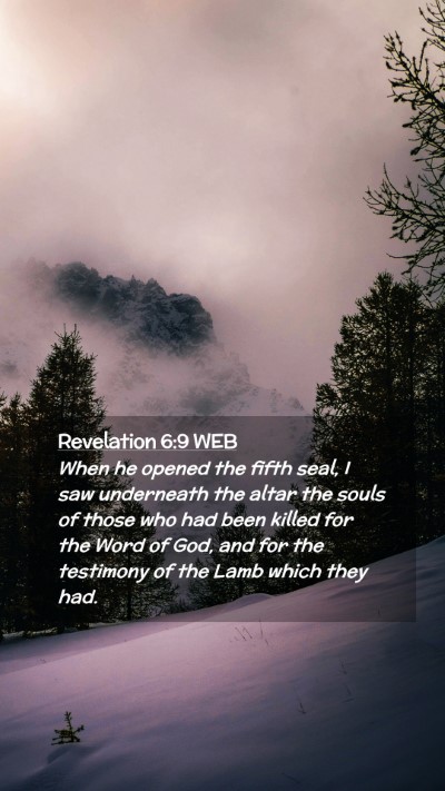 Picture 02 - Revelation 6:9 WEB Mobile Phone Wallpaper - When he opened the fifth seal, I saw underneath - Mobile Bible Verse Wallpaper