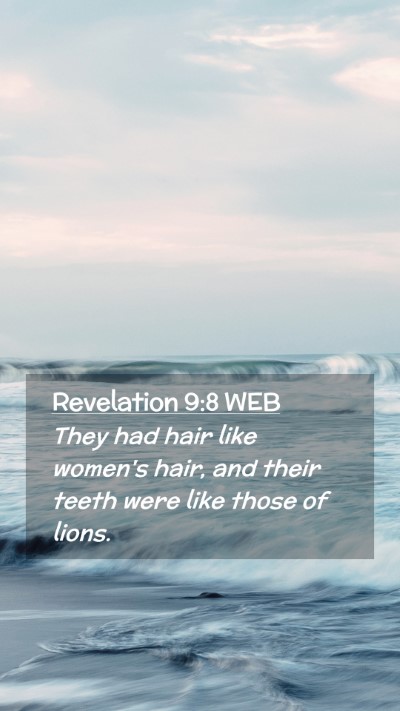Picture 02 - Revelation 9:8 WEB Mobile Phone Wallpaper - They had hair like women's hair, and their teeth - Mobile Bible Verse Wallpaper