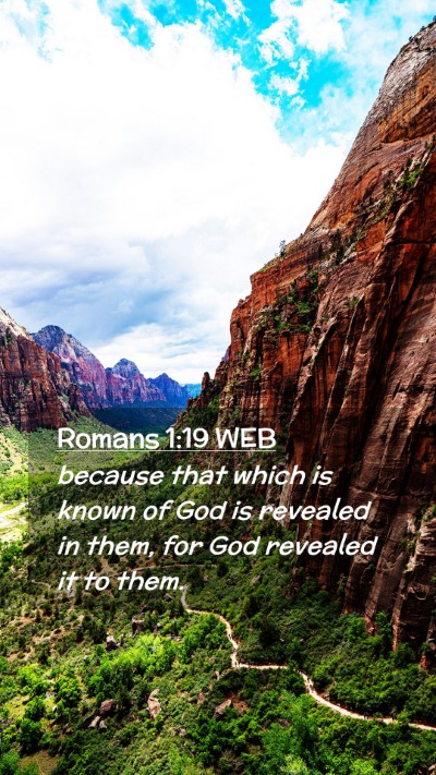 Picture 02 - Romans 1:19 WEB Mobile Phone Wallpaper - because that which is known of God is revealed in - Mobile Bible Verse Wallpaper