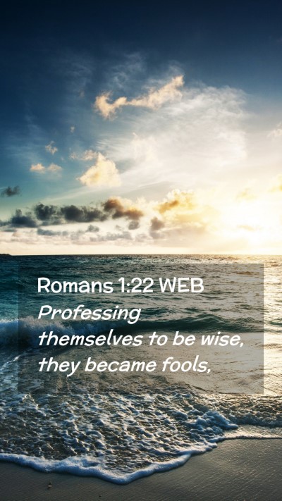 Picture 02 - Romans 1:22 WEB Mobile Phone Wallpaper - Professing themselves to be wise, they became - Mobile Bible Verse Wallpaper