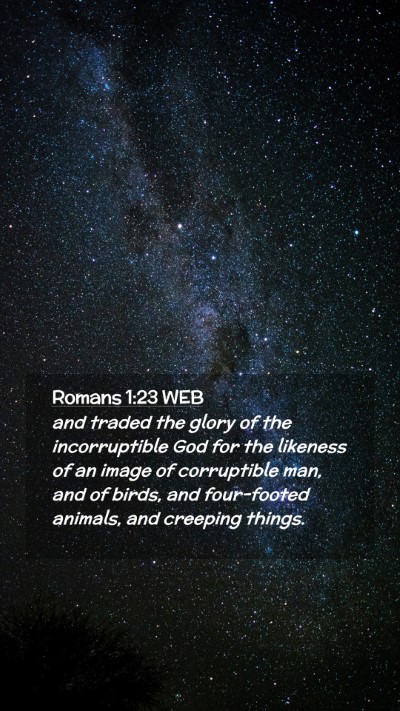 Picture 02 - Romans 1:23 WEB Mobile Phone Wallpaper - and traded the glory of the incorruptible God for - Mobile Bible Verse Wallpaper
