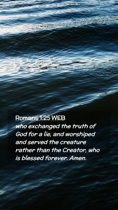 Picture 02 - Romans 1:25 WEB Mobile Phone Wallpaper - who exchanged the truth of God for a lie, and - Mobile Bible Verse Wallpaper