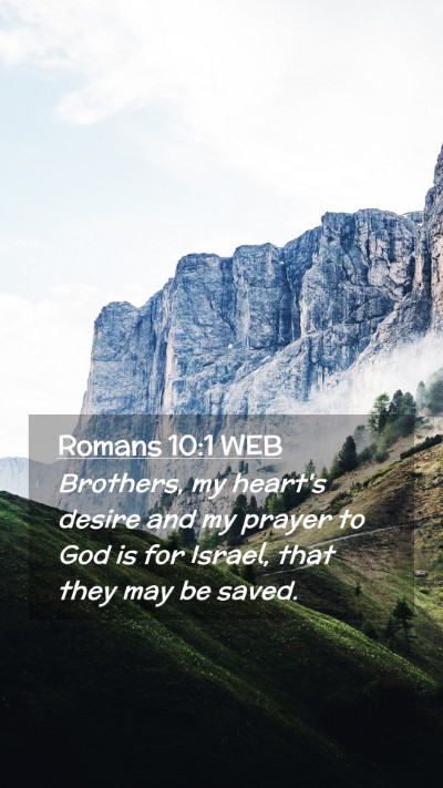 Picture 02 - Romans 10:1 WEB Mobile Phone Wallpaper - Brothers, my heart's desire and my prayer to God - Mobile Bible Verse Wallpaper