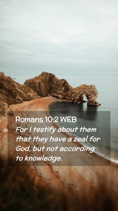 Picture 02 - Romans 10:2 WEB Mobile Phone Wallpaper - For I testify about them that they have a zeal - Mobile Bible Verse Wallpaper