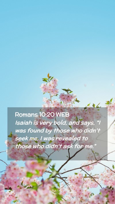 Picture 02 - Romans 10:20 WEB Mobile Phone Wallpaper - Isaiah is very bold, and says, 