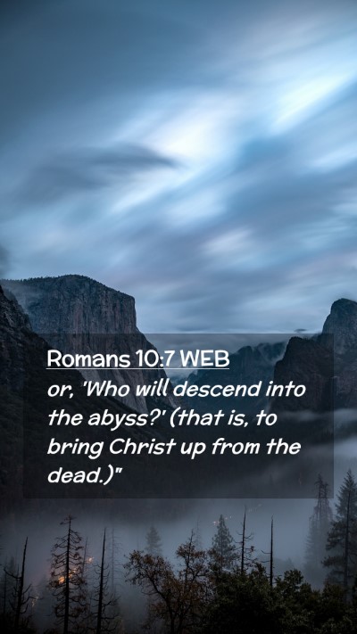 Picture 02 - Romans 10:7 WEB Mobile Phone Wallpaper - or, 'Who will descend into the abyss?' (that is, - Mobile Bible Verse Wallpaper