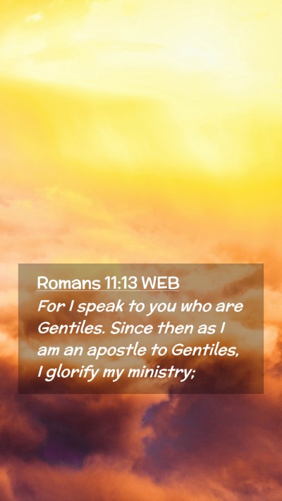 Picture 02 - Romans 11:13 WEB Mobile Phone Wallpaper - For I speak to you who are Gentiles. Since then - Mobile Bible Verse Wallpaper